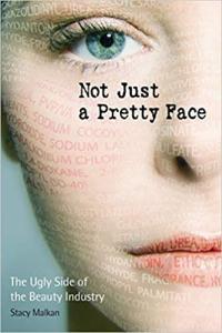 Not Just a Pretty Face The Ugly Side of the Beauty Industry by Stacy Malkan EPUB