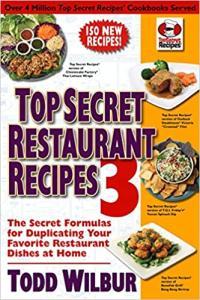 Top Secret Restaurant Recipes 3 Todd Wilbur Essential International Cooking Recipes Nam Nguyen