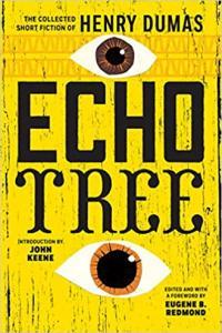 Echo Tree The Collected Short Fiction of Henry Dumas by Henry Dumas EPUB