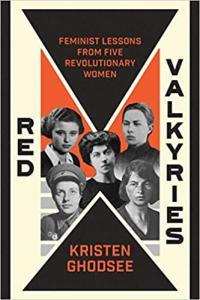 Red Valkyries The Revolutionary Women of Eastern Europe by Kristen Ghodsee EPUB