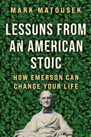 Lessons from an American Stoic How Emerson Can Change Your Life