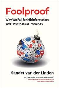 Foolproof Why Misinformation Infects Our Minds and How to Build Immunity by Sander van der Linden E