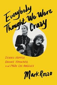 Everybody Thought We Were Crazy Dennis Hopper Brooke Hayward and 1960s Los Angeles by Mark Rozzo