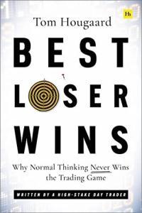 Best Loser Wins Why Normal Thinking Never Wins the Trading Game written by a high stake day trad