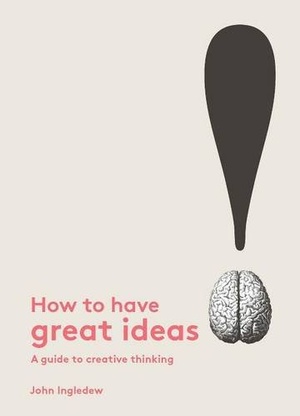 How to Have Great Ideas A Guide to Creative Thinking 2016 pdf WWRG