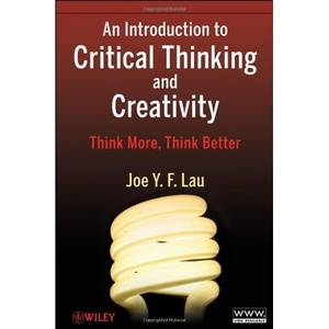 An Introduction to Critical Thinking and Creativity Think More Think Better 2011 Mantesh