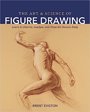 The Art and Science of Figure Drawing Learn to Observe Analyze and Draw the Human Body