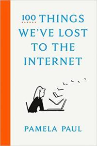 100 Things We ve Lost to the Internet by Pamela Paul EPUB