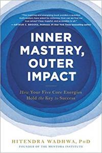 Inner Mastery Outer Impact How Your Five Core Energies Hold the Key to Success by Hitendra Wadhwa