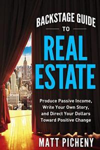 Backstage Guide to Real Estate Produce Passive Income Write Your Own Story and Direct Your Dolla