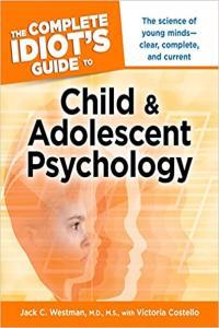 The Complete Idiot s Guide to Child and Adolescent Psychology Jack C Westman Victoria Cost