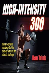 High Intensity 300 Intense Workouts Including 40 of the Toughest Test for the Ultimate Challenge