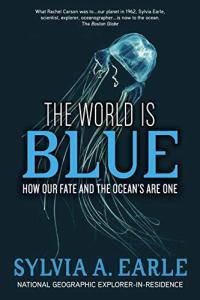 The World is Blue How Our Fate and the Ocean s are One by Sylvia A Earle EPUB