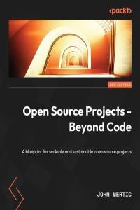 Open Source Projects Beyond Code A Blueprint for Scalable and Sustainable Open Source Projects by