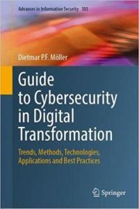 Guide to Cybersecurity in Digital Transformation Trends Methods Technologies Applications and B