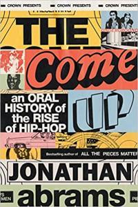 The Come Up An Oral History of the Rise of Hip Hop by Jonathan Abrams EPUB