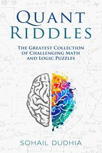 Quant Riddles The Greatest Collection of Challenging Math and Logic Puzzles by Sohail Dudhia EPUB