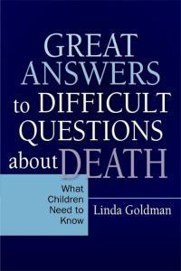Great Answers to Difficult Questions about Death What Children Need to Know Linda Goldman Mant