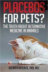 Placebos for Pets The Truth About Alternative Medicine in Animals by Brennen McKenzie EPUB