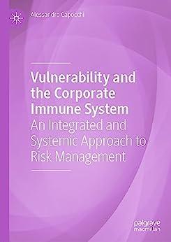 Vulnerability and the Corporate Immune System An Integrated and Systemic Approach to Risk Management