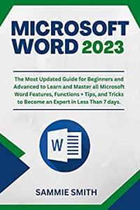 Microsoft Word 2023 The Most Updated Guide for Beginners and Advanced to Learn and Master all Micr