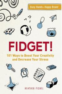 Fidget 101 Ways to Boost Your Creativity and Decrease Your Stress