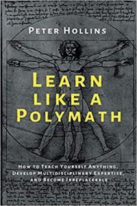 Learn Like a Polymath How to Teach Yourself Anything by Peter Hollins EPUB