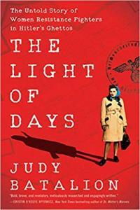 The Light of Days The Untold Story of Women Resistance Fighters in Hitler s Ghettos by Judy Ba