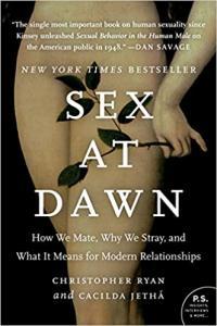 Sex at Dawn How We Mate Why We Stray and What It Means for Modern Relationships by Christopher Ry