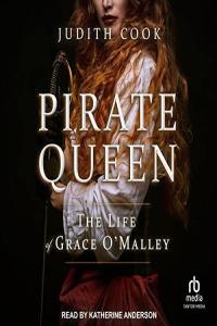 Judith Cook Pirate Queen The Life Of Grace O Malley 1530 1603