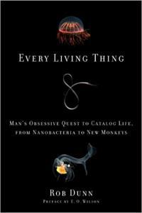 Every Living Thing Man s Obsessive Quest to Catalog Life from Nanobacteria to New Monkeys by