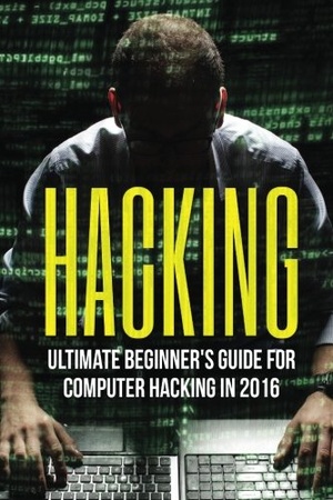 HACKING Ultimate Beginner s Guide to Computer Hacking in 2016 WWRG