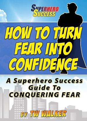 How To Turn Fear Into Confidence A Superhero Success Guide To Conquering Fear Mantesh