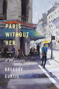 Paris Without Her A Memoir by Gregory Curtis EPUB