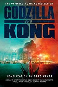 Godzilla vs Kong The Official Movie Novelization by Greg Keyes EPUB