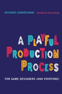 A Playful Production Process For Game Designers and Everyone by Richard Lemarchand EPUB