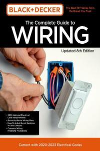 Black Decker The Complete Guide to Wiring Updated 8th Edition Current with 2020 2023 Electr