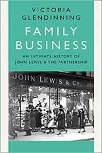 Family Business An Intimate History of John Lewis and the Partnership by Victoria Glendinning EPUB
