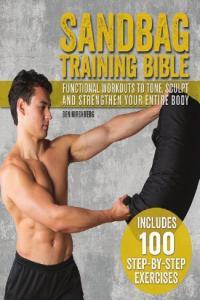Sandbag Training Bible Functional Workouts To Tone Sculpt And Strengthen Your Entire Body