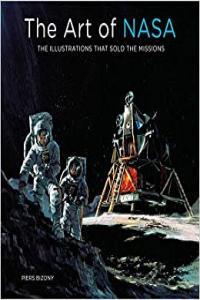 The Art of NASA The Illustrations That Sold the Missions by Piers Bizony EPUB