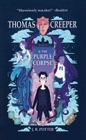 Thomas Creeper and the Purple Corpse by J R Potter