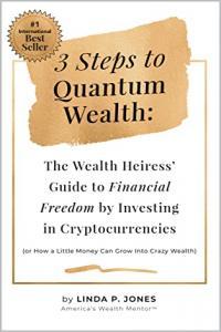 Three Steps to Quantum Wealth The Wealth Heiress Guide to Financial Freedom by Investing in