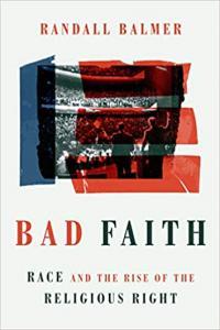 Bad Faith Race and the Rise of the Religious Right by Randall Balmer EPUB