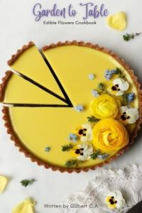 Garden To Table Edible Flower Cookbook 100 Healthy Creative Flower Infused Recipes