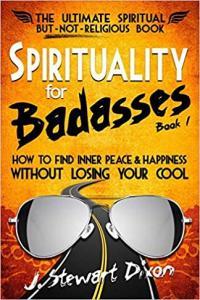 Spirituality for Badasses by J Stewart Dixon EPUB