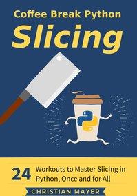 Coffee Break Python Slicing 24 Workouts to Master Slicing in Python Once and for All True EPUB