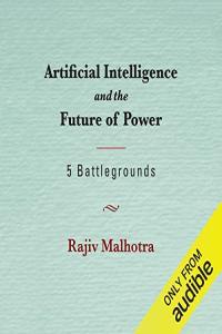 Artificial Intelligence and the Future of Power Rajiv Malhotra 2023 miok Audiobook Politics