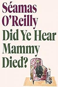Did Ye Hear Mammy Died by Seamas O Reilly EPUB