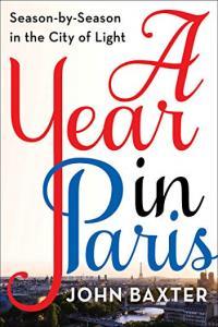 A Year in Paris Season by Season in the City of Light by John Baxter EPUB