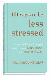 101 Ways to Be Less Stressed Simple Self Care Strategies to Boost Your Mind Mood and Mental Healt
